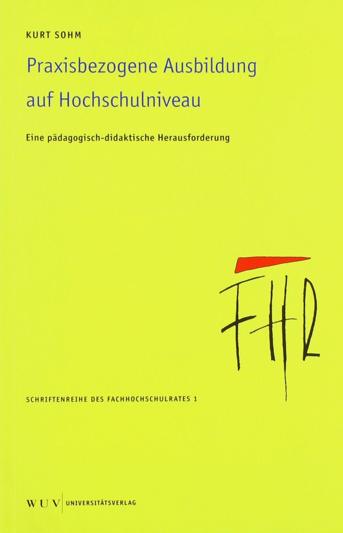 Praxisbezogene Ausbildung auf Hochschulniveau: Eine pädagogisch-didaktische Herausforderung für die Fachhochschulen (Schriftenreihe des Fachhochschulrates) Books