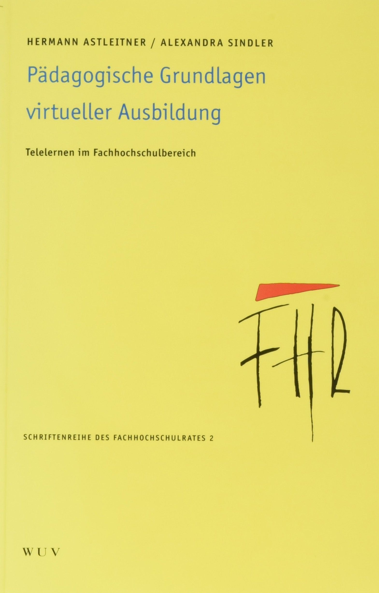Pädagogische Grundlagen virtueller Ausbildung: Telelernen im Fachhochschulbereich (Schriftenreihe des Fachhochschulrates) Books