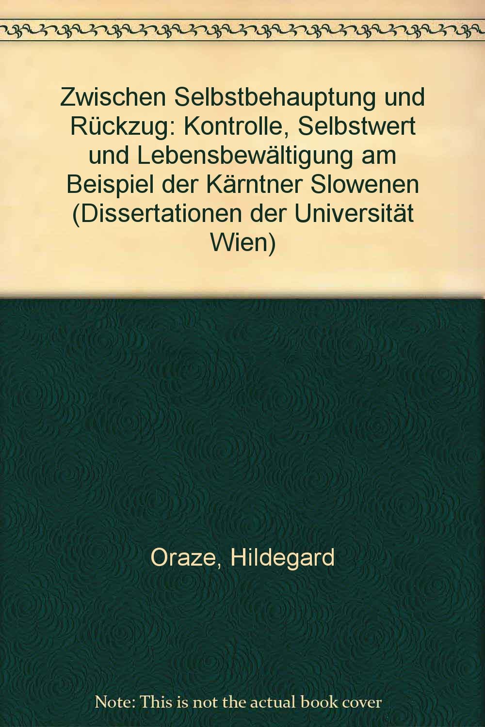 Zwischen Selbstbehauptung und Rückzug: Kontrolle, Selbstwert und Lebensbewältigung am Beispiel der Kärtner Slowenen (Dissertationen der Universität Wien) Law