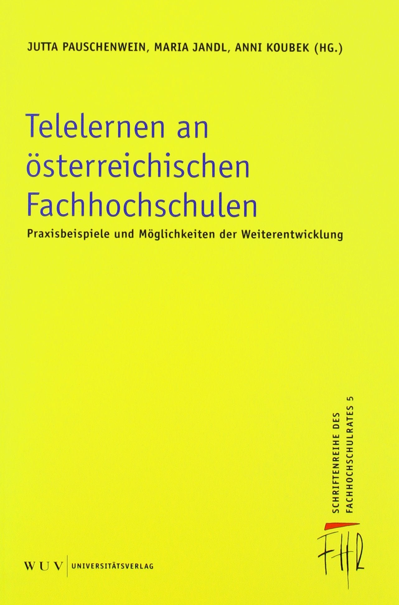 Telelernen an österreichischen Fachhochschulen: Praxisbeispiele und Möglichkeiten der Weiterentwicklung (Schriftenreihe des Fachhochschulrates) Books