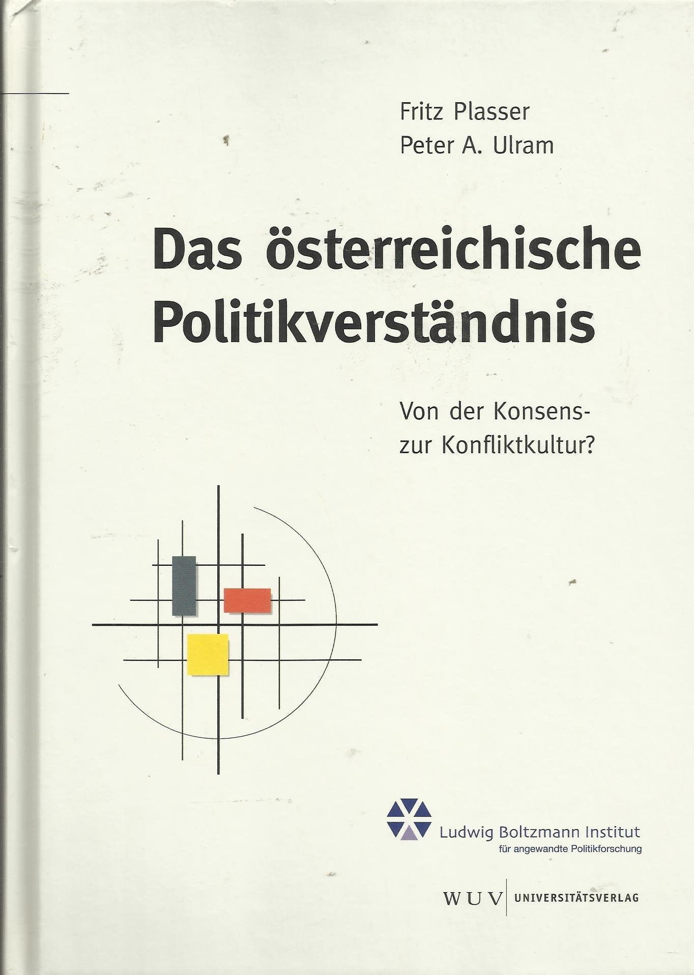 Das österreichische Politikverständnis. Von der Konsens- zur Konfliktkultur? Schriftenreihe des Zentrums für Angewandte Politikforschung, Bd. 25 Law