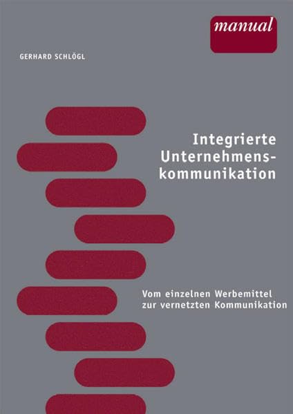 Integrierte Unternehmenskommunikation: Vom einzelnen Werbemittel zur vernetzten Kommunikation Law