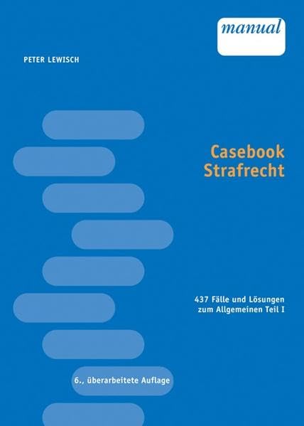 Casebook Strafrecht: 437 Fälle und Lösungen zum Allgemeinen Teil I Law