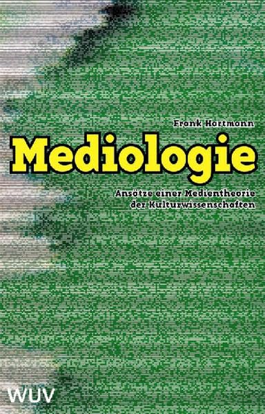 Mediologie: Ansätze einer Medientheorie der Kulturwissenschaften Law