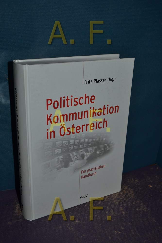 Politische Kommunikation in Österreich: Ein praxisnahes Handbuch (Schriftenreihe des Zentrums für Angewandte Politikforschung) Law