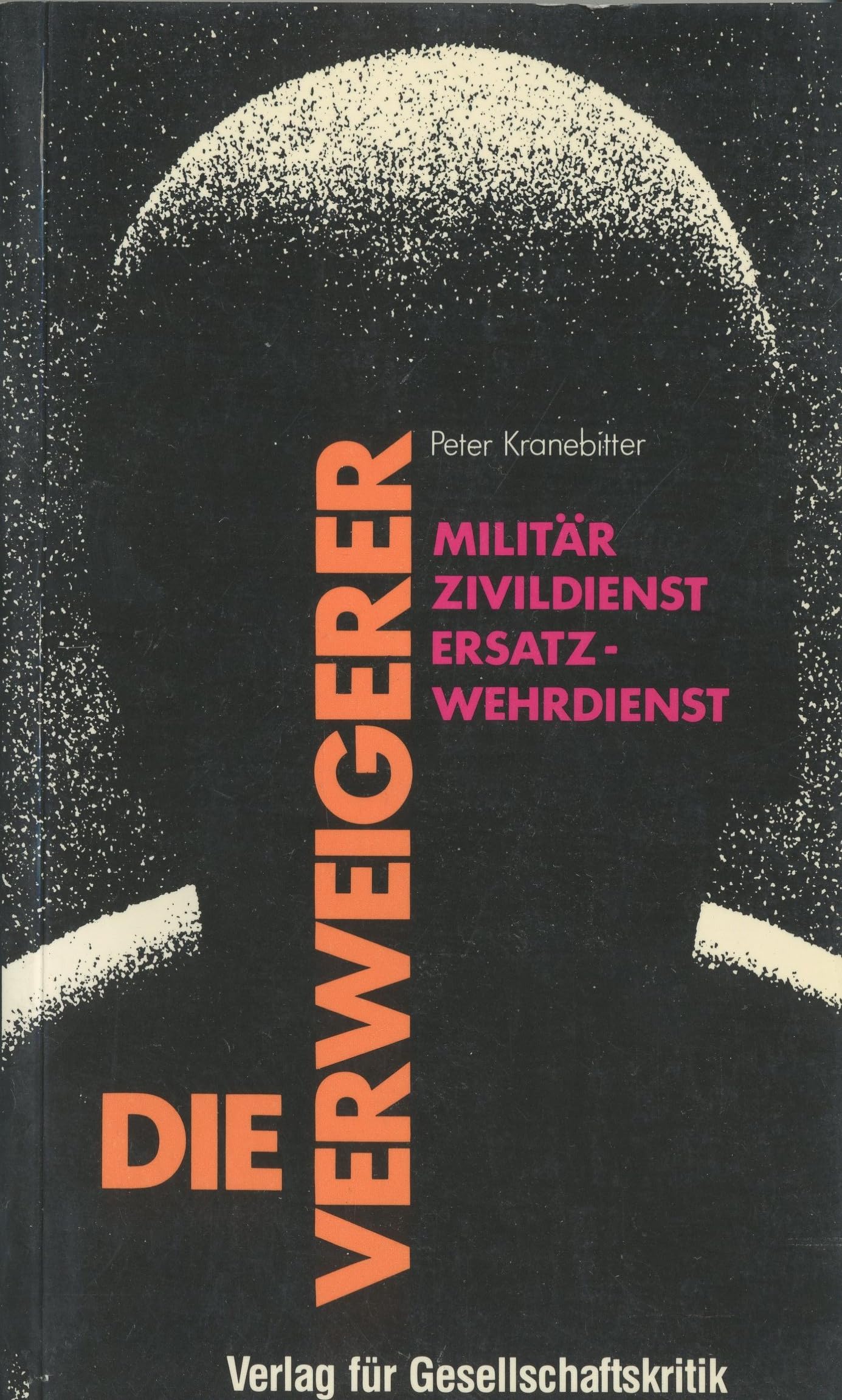 Die Verweigerer : Militär, Zivildienst, Ersatz-Wehrdienst. Books