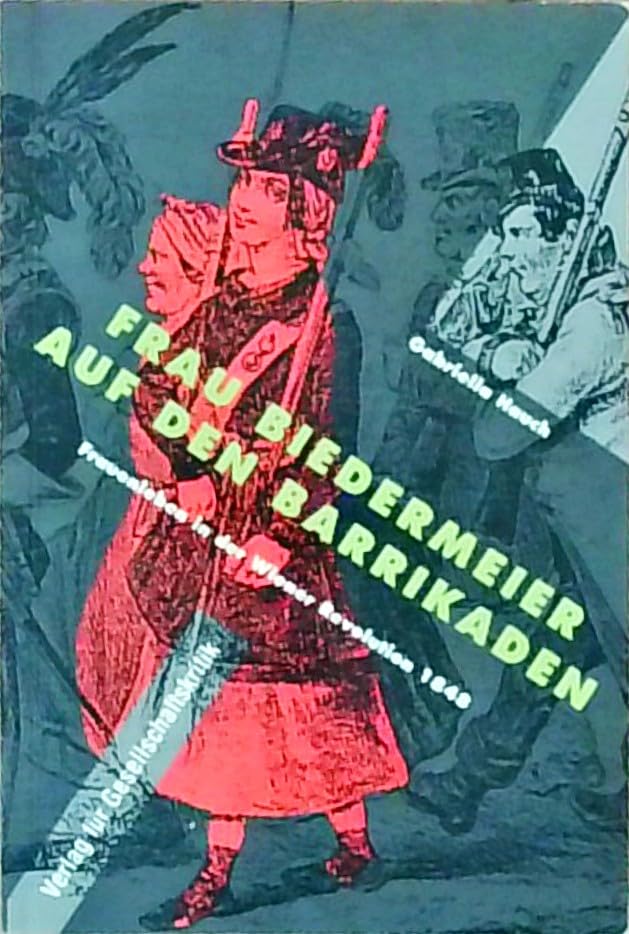 Frau Biedermeier auf den Barrikaden: Frauen leben in der Wiener Revolution 1848 (Österreichische Texte zur Gesellschaftkritik) book