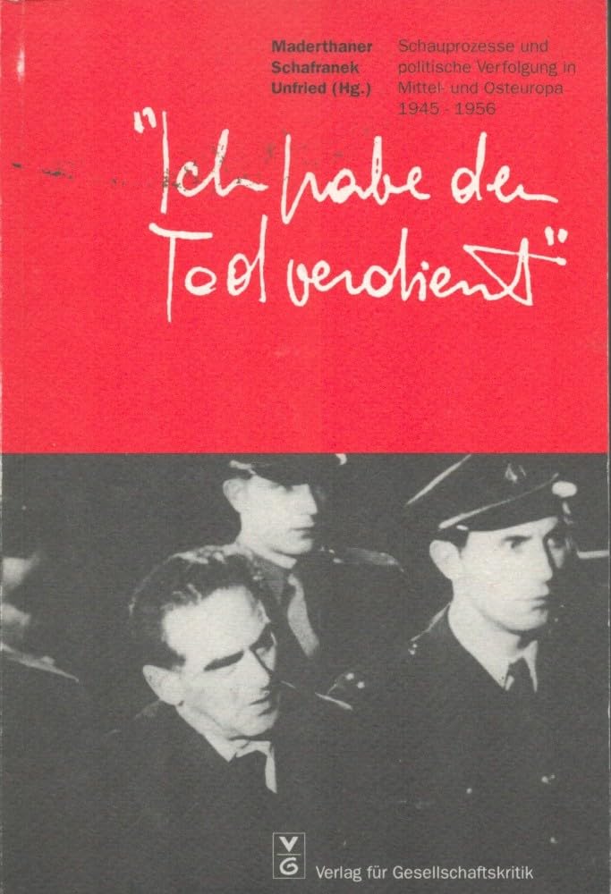 Ich habe den Tod verdient: Schauprozesse und politische Verfolgung in Mittel- und Osteuropa, 1945-1956 (German Edition) Books