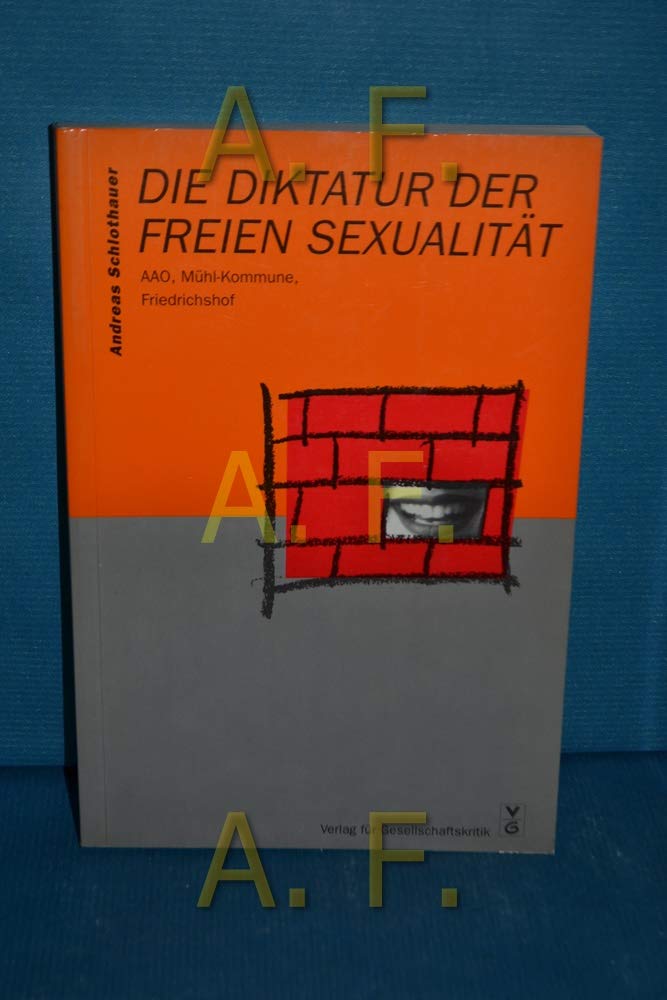 Die Diktatur der freien Sexualität: AAO, Mühl-Kommune, Friedrichshof Social Sciences