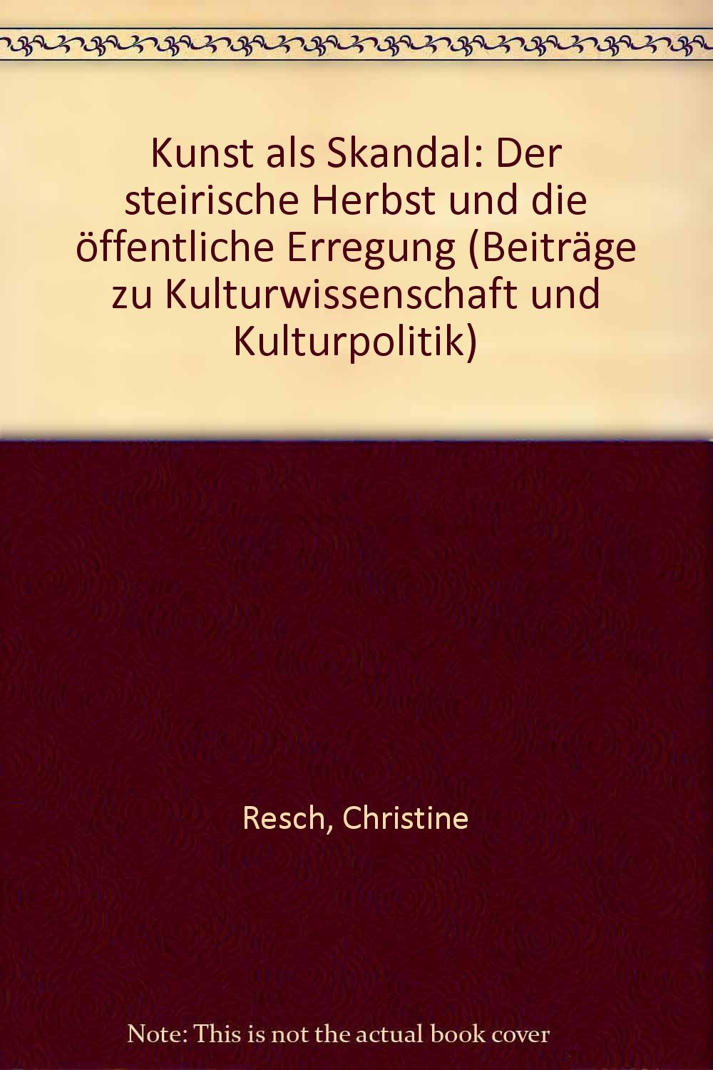 Kunst als Skandal: Der steirische Herbst und die offentliche Erregung (Beitrage zu Kulturwissenschaft und Kulturpolitik) (German Edition) Books