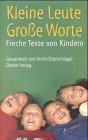 Kleine Leute. Grosse Worte: Kinder als freche Schriftsteller: Freche Texte von Kindern Fiction
