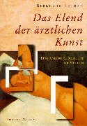 Das Elend der ärztlichen Kunst: Eine andere Geschichte der Medizin Medicine
