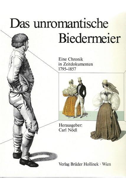 Das unromantische Biedermeier: Eine Chronik in Zeitdokumenten 1795-1857 Politics & History