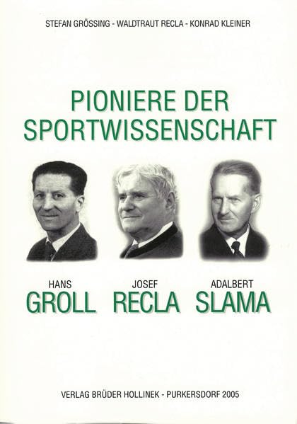 Pioniere der Sportwissenschaft: Hans Groll - Josef Recla - Adalbert Slama Leisure & Fun