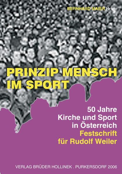 Prinzip Mensch im Sport: 50 Jahre Kirche und Sport - Festschrift für Rudolf Weiler Leisure & Fun
