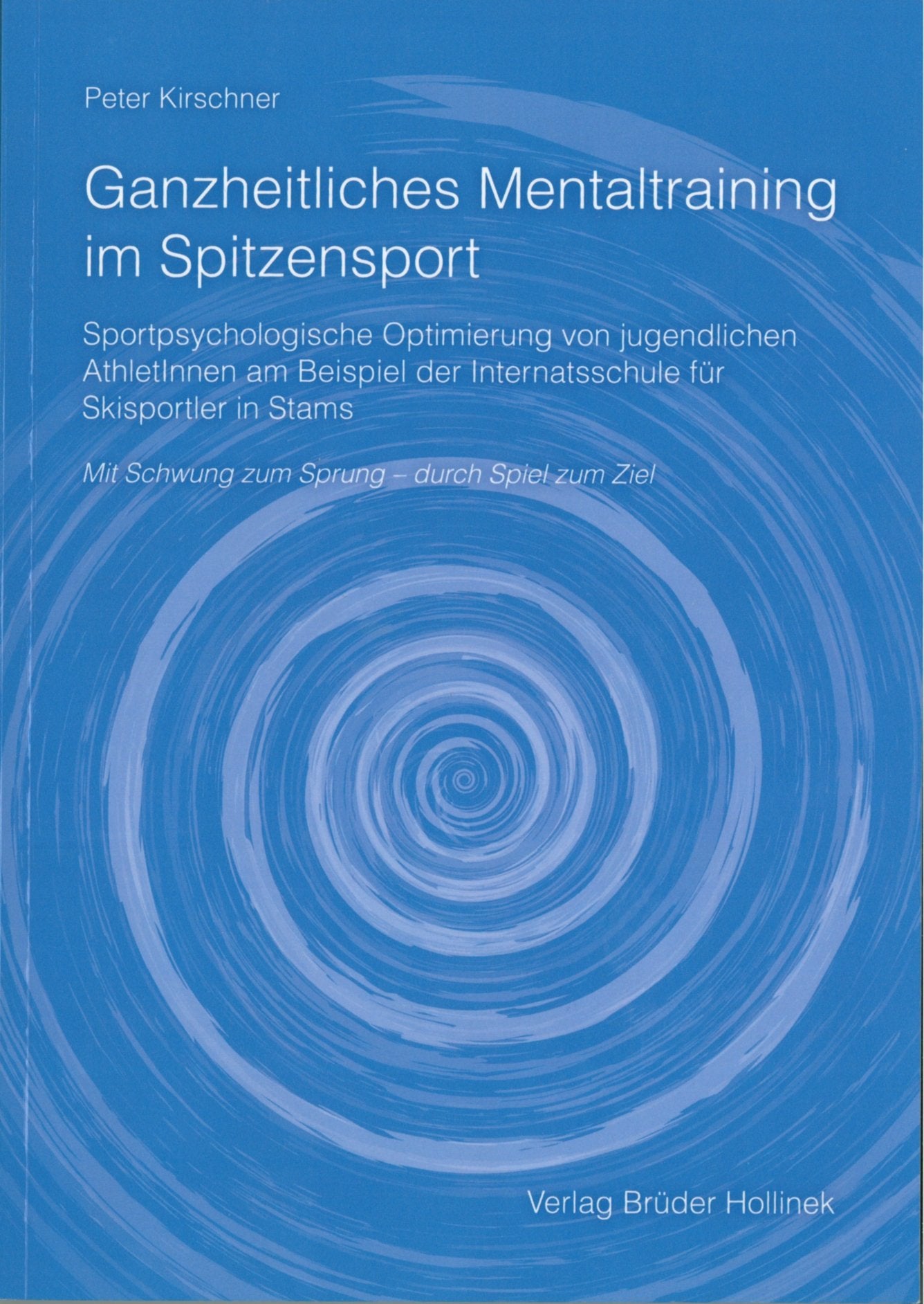 Ganzheitliches Mentaltraining im Spitzensport: Sportpsychologische Optimierung von jugendlichen AthletInnen am Beispiel der Internatsschule für Skisportler in Stams Leisure & Fun
