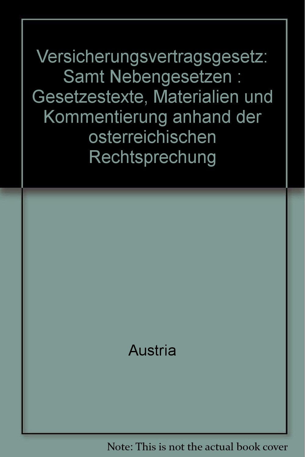 Versicherungsvertragsgesetz samt Nebengesetzen: Gesetzestexte, Materialien und Kommentierung anhand der österreichischen Rechtsprechung Books