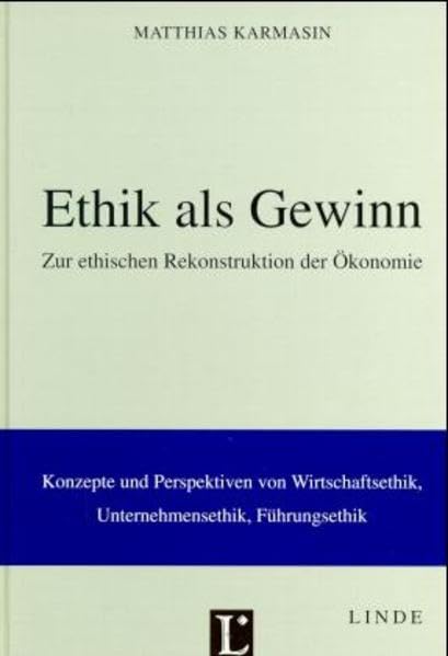Ethik als Gewinn: Zur ethischen Rekonstruktion der Ökonomie. Konzepte und Perspektiven von Wirtschaftsethik, Unternehmensethik, Führungsethik Law