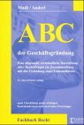 ABC der Geschäftsgründung: Eine allgemeinverständliche Darstellung aller Rechtsfragen im Zusammenhang mit der Gründung eines Unternehmens (ABC-Reihe) Books