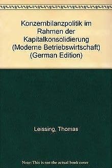 Konzernbilanzpolitik im Rahmen der Kapitalkonsolidierung: Diss. Wirtschaftsuniv. Wien (Veränd. Fass.) (Moderne Betriebswirtschaft) Law