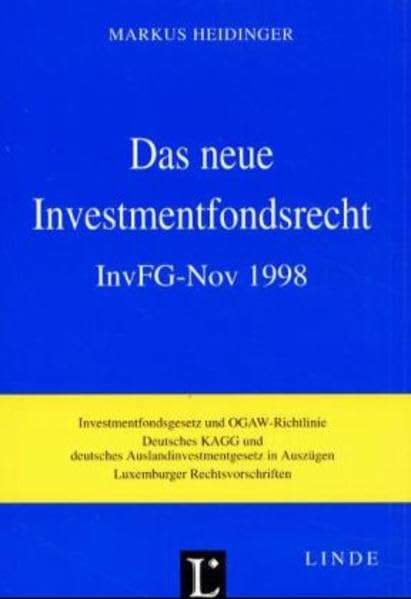 Das neue Investmentfondsrecht: InvFG-Nov 1998 - Investmentfondsgesetz und OGAW-RL, deutsches KAGG und deutsches AuslInvestmG in Auszügen, Luxemburger Rechtsvorschriften. Mit Ergänzungsheft Law