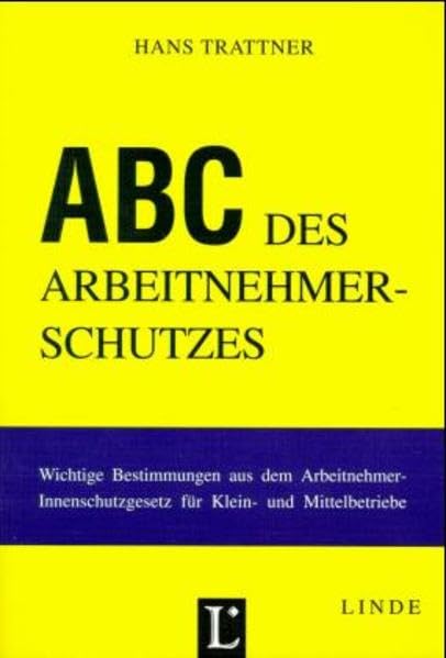 ABC des Arbeitnehmerschutzes: Wichtige Bestimmungen aus dem ArbeitnehmerInnenschutzgesetz für Klein- und Mittelbetriebe (ABC-Reihe) Law