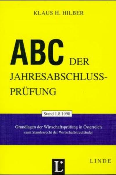 ABC der Jahresabschlussprüfung. Grundlagen der Wirtschaftsprüfung...: Grundlagen der Wirtschaftsprüfung in Österreich samt Standesrecht der ... Wirtschaftstreuhänder. Mit Ergänzungsheft) Law