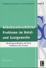 Arbeitszeitrechtliche Probleme im Hotel- und Gastgewerbe: Rechtsgrundlagen auf dem Prüfstein der Praxis (Schriftenreihe der Arbeits- und Sozialrechtskartei) Law