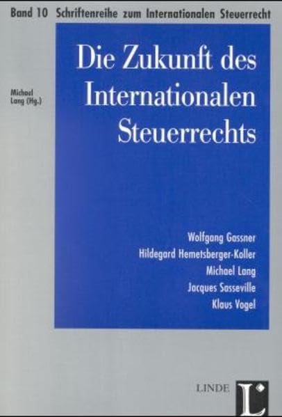 Die Zukunft des Internationalen Steuerrechts: Mit e. Beitr. in engl. Sprache (Schriftenreihe zum Internationalen Steuerrecht) Law