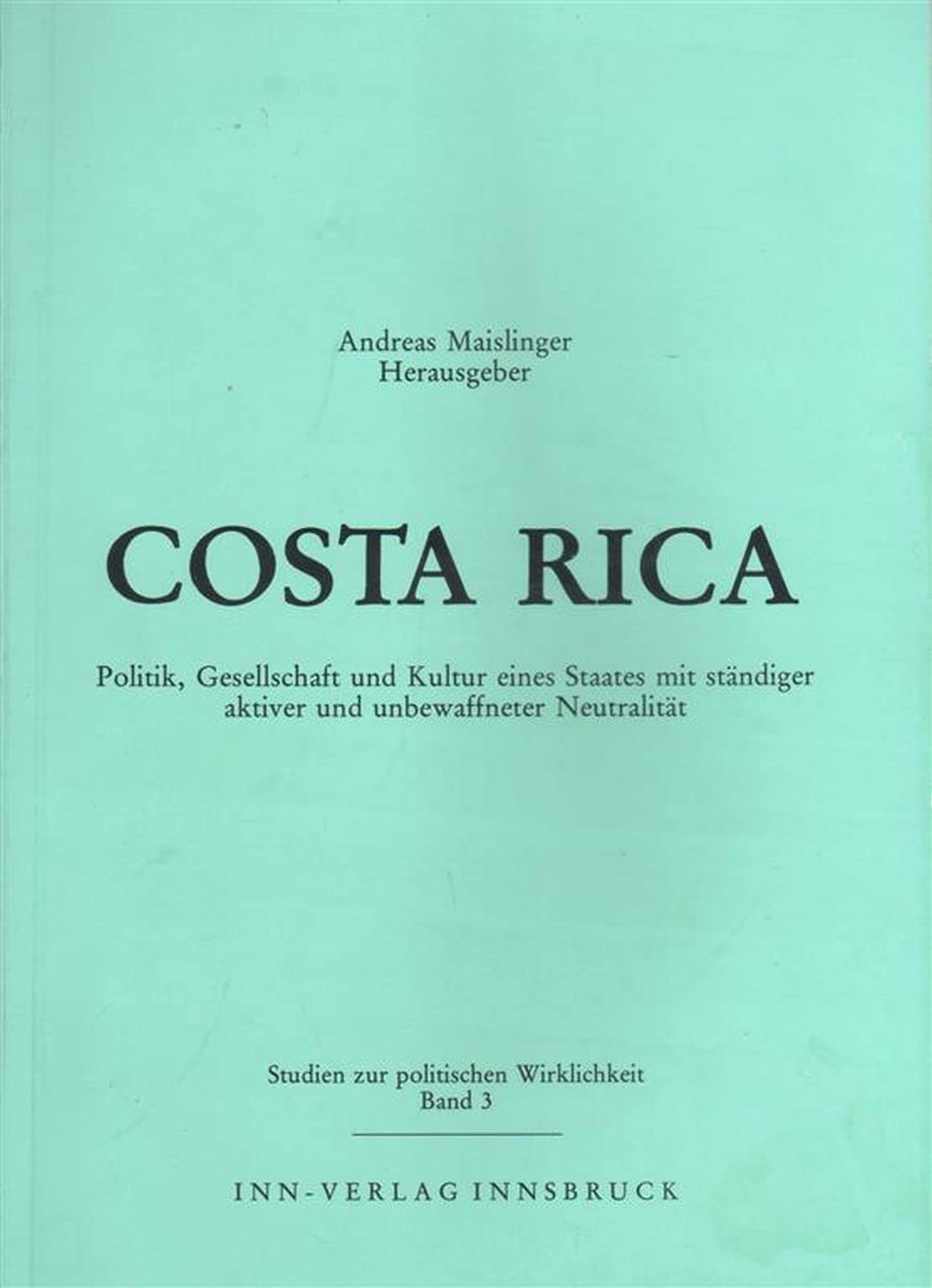 Costa Rica: Politik, Gesellschaft und Kultur eines Staates mit standiger aktiver und unbewaffneter Neutralitat (Studien zur politischen Wirklichkeit) (German Edition) Politics & History