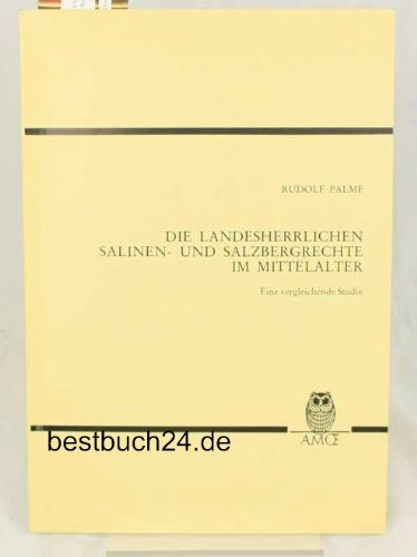 Die landesherrlichen Salinen- und Salzbergrechte im Mittelalter Books