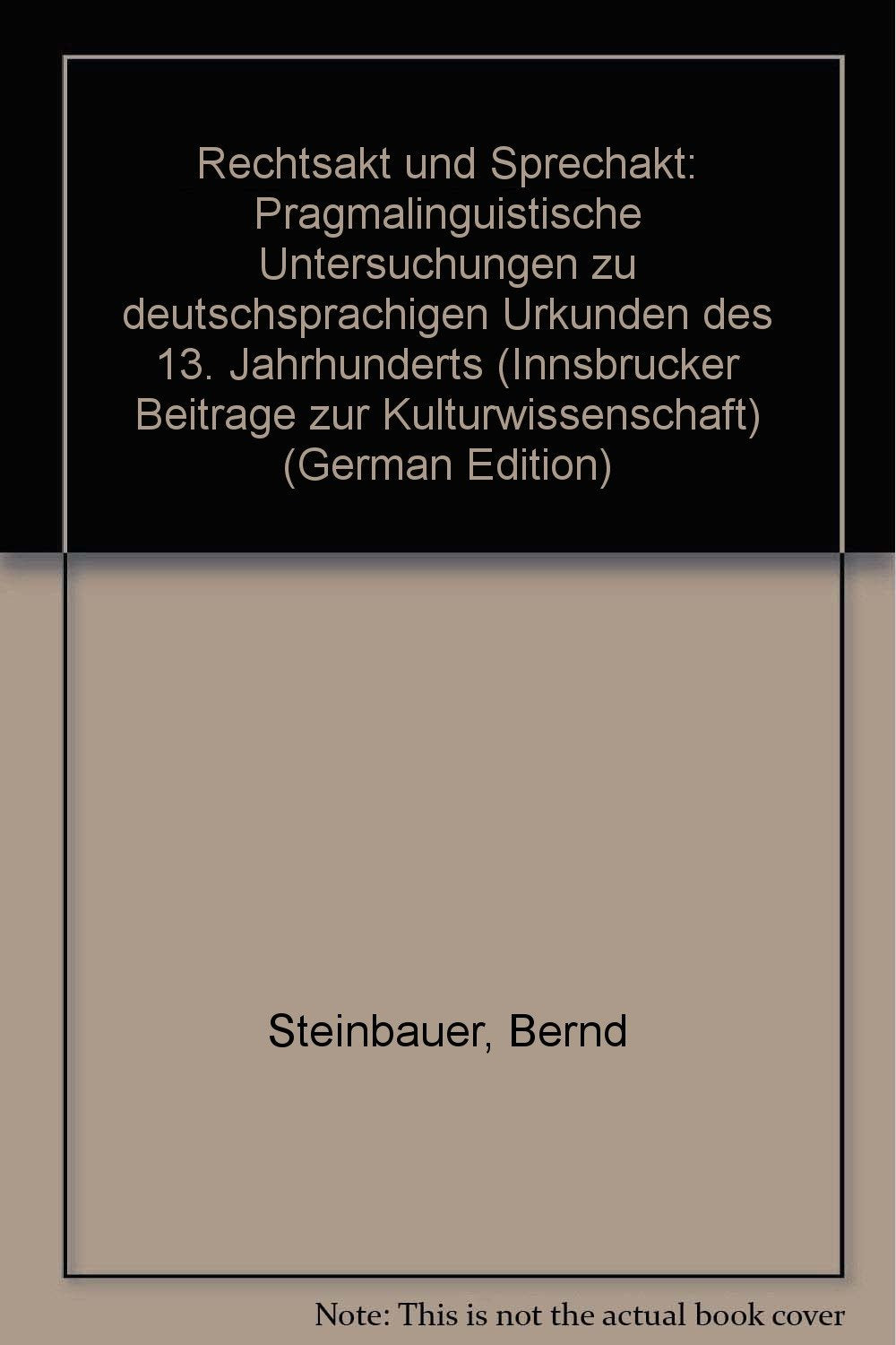 Rechtsakt und Sprechakt. Pragmalinguistische Untersuchungen zu deutschsprachigen Urkunden des 13. Jahrhunderts Social Sciences