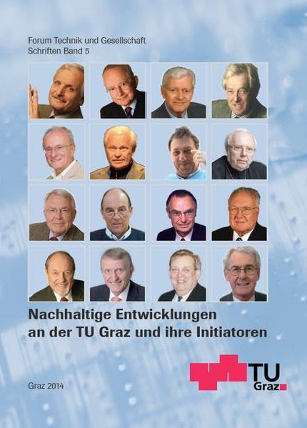 Nachhaltige Entwicklungen an der TU Graz und ihre Initiatoren: Sechzehn Wissenschaftsportraits (Forum Technik und Gesellschaft) Business & Technology