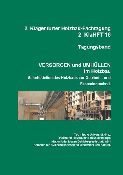2. Klagenfurter Holzbau-Fachtagung, Tagungsband, Versorgen und Umhüllen im Holzbau: Schnittstellen des Holzbaus zur Gebäude- und Fassadentechnik, 2.KlaHFT'16 Business & Technology