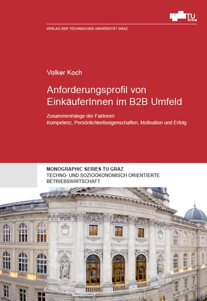 Anforderungsprofil von EinkäuferInnen im B2B Umfeld: Zusammenhänge der Faktoren: Kompetenz, Persönlichkeitseigenschaften, Motivation und Erfolg ... orientierte Betriebswirtschaft) Law