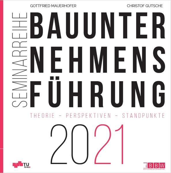 Bauunternehmensführung 2021: Theorie - Perspektiven - Standpunkte (Seminarreihe Bauunternehmensführung) Business & Technology