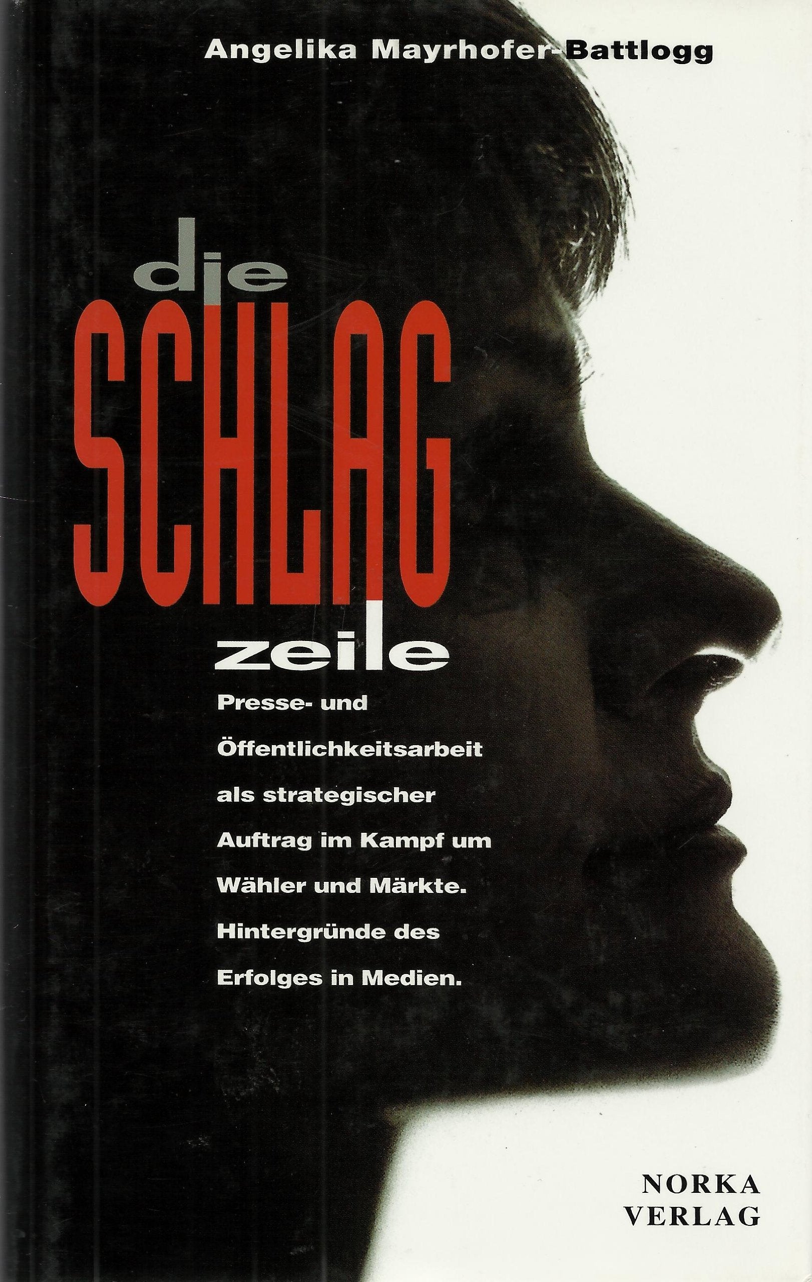 Die Schlagzeile. Presse- und Öffentlichkeitsarbeit als strategischer Auftrag im Kampf um Wähler und Märkte. Hintergründe des Erfolges in Medien Books