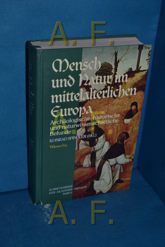 Mensch und Natur im mittelalterlichen Europa: Archäologische, historische und naturwissenschaftliche Befunde (Schriftenreihe der Akademie Friesach) Natural Sciences
