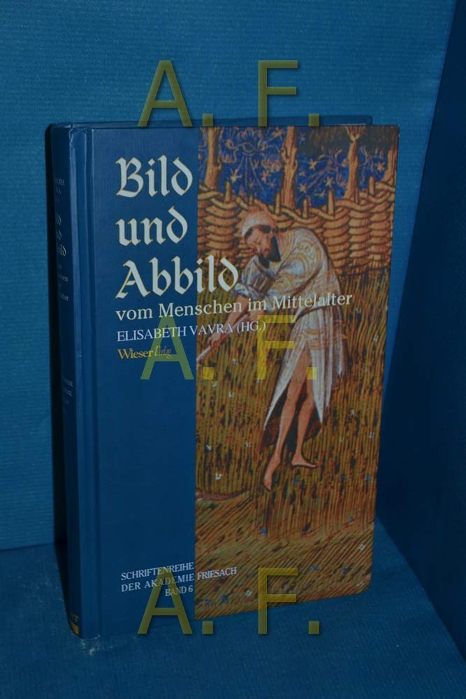 Bild und Abbild vom Menschen im Mittelalter (Schriftenreihe der Akademie Friesach) Politics & History