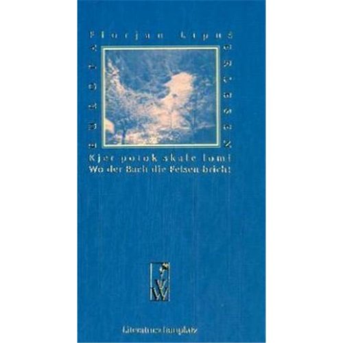 Wo der Bach die Felsen bricht /Kjer potok skale lomi: Landschaft einer Kindheit /Pokrajina otroštva: Landschaft einer Kindheit; Pokrajina otrostva. ... der Universität Klagenfurt. Slowen.-Dtsch. Classics