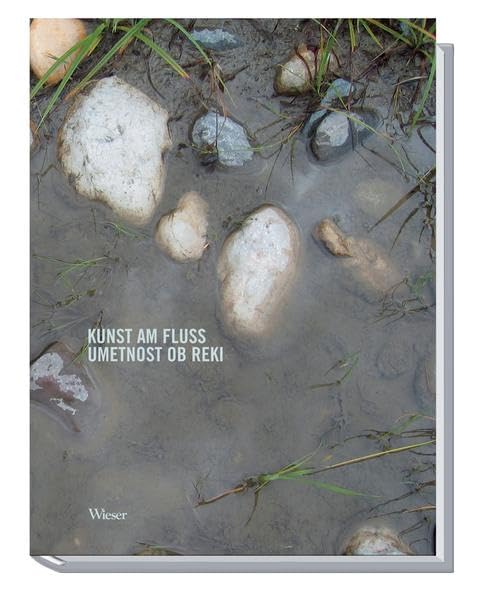 Kunst am Fluss - Umetnost ob reki: 20 Jahre Galerie Šikoronja /20 let Galerija Šikoronja Classics