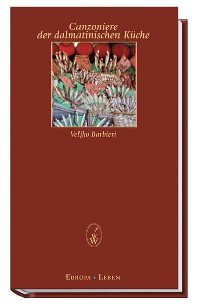 Canzoniere der dalmatinischen Küche (Europa Leben) Essays & Short Stories