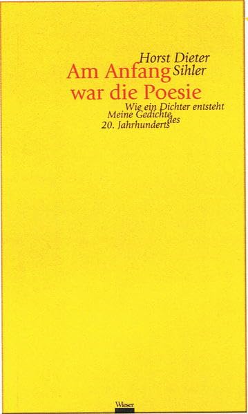 Am Anfang war die Poesie: Wie ein Dichter entsteht. Meine Gedichte des 20. Jahrhunderts Poetry