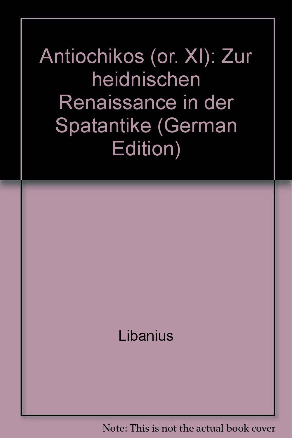 Antiochikos (or. XI): Zur heidnischen Renaissance im christlichen Antiochia Politics & History