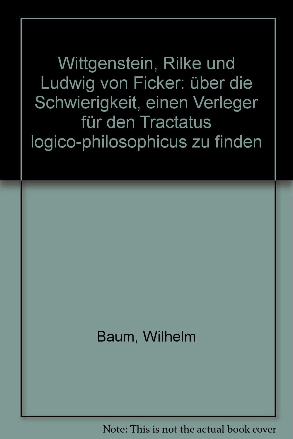 Wittgenstein, Rilke und Ludwig von Ficker. Über die Schwierigkeit, einen Verleger für den "Tractatus logicophilosophicus" zu finden Philosophy