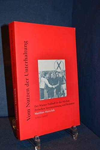 Vom Nutzen der Unterhaltung. Der Wiener Fußball in der NS-Zeit Politics & History