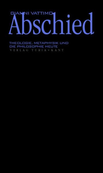 Abschied: Theologie, Metaphysik und die Philosophie heute (Italienische Philosophie) Philosophy