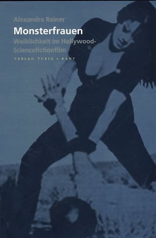 Monsterfrauen: Weiblichkeit im Hollywood Science Fiction Film Film, Art & Culture