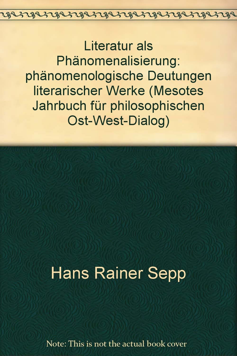 Mesotes. Jahrbuch für philosophischen Ost-West-Dialog / Literatur als Phänomenalisierung: Phänomenologische Deutungen literarischer Werke Books