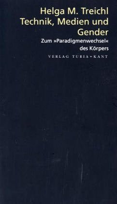 Technik, Medien und Gender: Zum "Paradigmenwechsel" des Körpers Philosophy